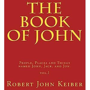 Keiber, Mr. R. John The Book Of John: Volume 1 (The Name Books) Keiber, Mr. R. John The Book Of John: Volume 1 (The Name Books)