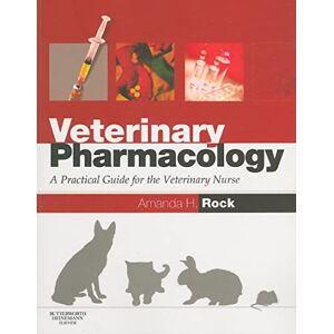 Rock, Amanda Helen Veterinary Pharmacology: A Practical Guide for the Veterinary Nurse Rock, Amanda Helen Veterinary Pharmacology: A Practical Guide for the Veterinary Nurse