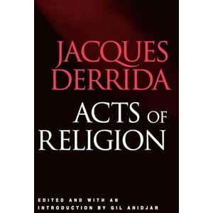 Derrida, Jacques Acts of Religion: Jacques Derrida Derrida, Jacques Acts of Religion: Jacques Derrida