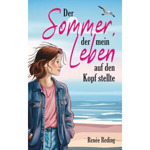 Reding, Renée Der Sommer, der mein Leben auf den Kopf stellte: Familiengeheimnisse, erste Liebe und der Weg zu mir selbst Reding, Renée Der Sommer, der mein Leben auf den Kopf stellte: Familiengeheimnisse, erste Liebe und der Weg zu mir selbst