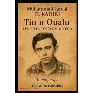 El Kadiri, Muhammad Jamal Tin-n-ouahr. Les silences d'un auteur.: Témoignage El Kadiri, Muhammad Jamal Tin-n-ouahr. Les silences d'un auteur.: Témoignage