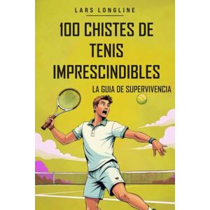Longline, Lars El regalo perfecto para todo tenista La guía de supervivencia: 100 chistes de tenis imprescindibles Longline, Lars El regalo perfecto para todo tenista La guía de supervivencia: 100 chistes de tenis imprescindibles