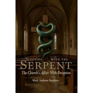 Stephens, Mark Anthony Sleeping with the Serpent: The Church's Affair with Deception Stephens, Mark Anthony Sleeping with the Serpent: The Church's Affair with Deception