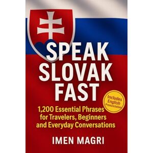 Magri, Imen Speak Slovak Fast: 1,200 Essential Phrases for Travelers, Beginners, and Everyday Conversations Magri, Imen Speak Slovak Fast: 1,200 Essential Phrases for Travelers, Beginners, and Everyday Conversations