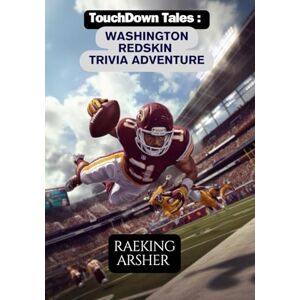 ARSHER, RAEKING Touchdown Tales: Washington Redskins Trivia Adventure: 600 Questions to Challenge Your Redskins Knowledge and Ignite Your Team Spirit! ARSHER, RAEKING Touchdown Tales: Washington Redskins Trivia Adventure: 600 Questions to Challenge Your Redskins Knowledge and Ignite Your Team Spirit!