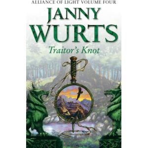 Wurts, Janny TRAITOR’S KNOT: Fourth Book of The Alliance of Light: Book 7 (The Wars of Light and Shadow) Wurts, Janny TRAITOR’S KNOT: Fourth Book of The Alliance of Light: Book 7 (The Wars of Light and Shadow)