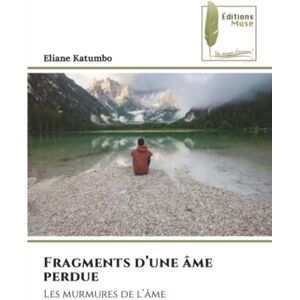 Katumbo, Eliane Fragments d’une âme perdue: Les murmures de l’âme Katumbo, Eliane Fragments d’une âme perdue: Les murmures de l’âme