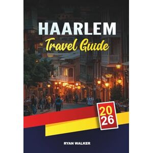 WALKER, RYAN HAARLEM TRAVEL GUIDE 2026: Historic Canals, Dutch Art & Museums, Tulip Fields, Windmills and Day Trips Near Amsterdam WALKER, RYAN HAARLEM TRAVEL GUIDE 2026: Historic Canals, Dutch Art & Museums, Tulip Fields, Windmills and Day Trips Near Amsterdam