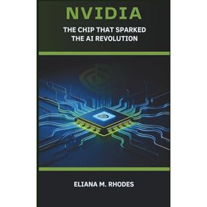 C. Fouts, Bruce NVIDIA: The Chip That Sparked the AI Revolution C. Fouts, Bruce NVIDIA: The Chip That Sparked the AI Revolution