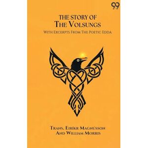 Magnusson, Trans Eirikr Morris Wil The Story Of The Volsungs With Excerpts From The Poetic Edda Magnusson, Trans Eirikr Morris Wil The Story Of The Volsungs With Excerpts From The Poetic Edda