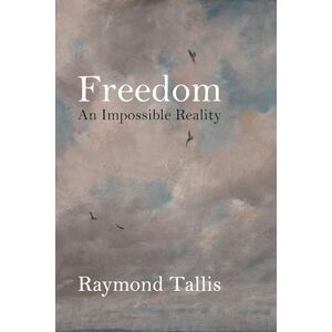 Tallis Freedom: An Impossible Reality Tallis Freedom: An Impossible Reality