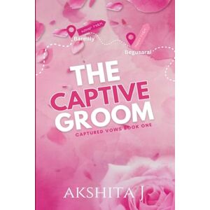 Akshita J The Captive Groom: Indian Billionaire Arranged Marriage with Captive Groom Romance Akshita J The Captive Groom: Indian Billionaire Arranged Marriage with Captive Groom Romance