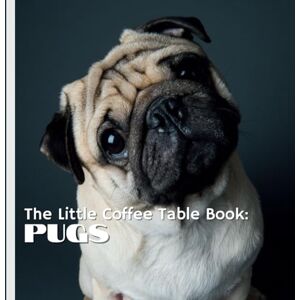 by Design, MEHCO The Little Coffee Table Book: Pugs: A delightful collection of fascinating facts about this beloved breed, from their royal origins to their quirky habits. by Design, MEHCO The Little Coffee Table Book: Pugs: A delightful collection of fascinating facts about this beloved breed, from their royal origins to their quirky habits.