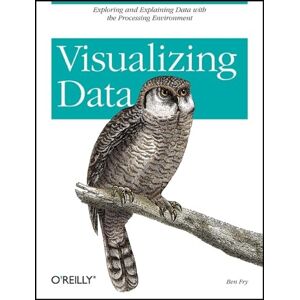 Fry, Ben Visualizing Data: Exploring and Explaining Data with the Processing Environment (O'Reilly Ser.) Fry, Ben Visualizing Data: Exploring and Explaining Data with the Processing Environment (O'Reilly Ser.)