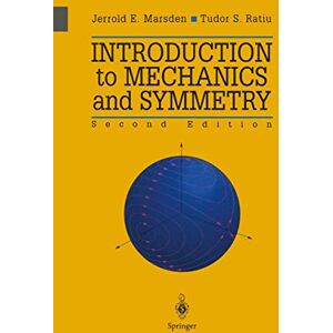 Marsden, Jerrold E. Introduction to Mechanics and Symmetry: A Basic Exposition of Classical Mechanical Systems: 17 (Texts in Applied Mathematics, 17) Marsden, Jerrold E. Introduction to Mechanics and Symmetry: A Basic Exposition of Classical Mechanical Systems: 17 (Texts in Applied Mathematics, 17)