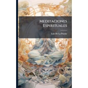 de la Puente, Luis Meditaciones Espirituales de la Puente, Luis Meditaciones Espirituales