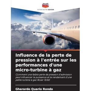 Quario Rondo, Gherardo Influence de la perte de pression à l'entrée sur les performances d'une micro-turbine à gaz: Comment une faible perte de pression d'admission peut ... d'une petite turbine à gaz Rover 1S/60 Quario Rondo, Gherardo Influence de la perte de pression à l'entrée sur les performances d'une micro-turbine à gaz: Comment une faible perte de pression d'admission peut ... d'une petite turbine à gaz Rover 1S/60