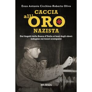 Cicchino, Enzo Antonio Caccia all’oro nazista: Dai lingotti della Banca d’Italia ai beni degli ebrei: indagine sui tesori scomparsi (1939-1945. Seconda guerra mondiale) Cicchino, Enzo Antonio Caccia all’oro nazista: Dai lingotti della Banca d’Italia ai beni degli ebrei: indagine sui tesori scomparsi (1939-1945. Seconda guerra mondiale)