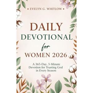 Whitlow, Evelyn G. Daily Devotional for Women 2026: A 365-Day, 5-Minute Devotion for Trusting God in Every Season (Incl. Journal) Whitlow, Evelyn G. Daily Devotional for Women 2026: A 365-Day, 5-Minute Devotion for Trusting God in Every Season (Incl. Journal)