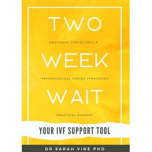Vine PhD, Dr Sarah Two Week Wait: The Essential Emotional, Psychological and Practical Guide; helping you build a plan and get the best out of your two-week wait (Your IVF Support Tools) Vine PhD, Dr Sarah Two Week Wait: The Essential Emotional, Psychological and Practical Guide; helping you build a plan and get the best out of your two-week wait (Your IVF Support Tools)