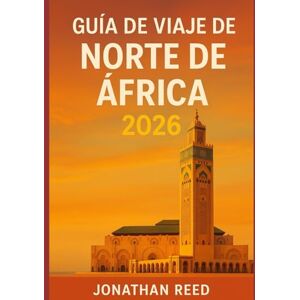 Reed, Jonathan Guía de viaje de Norte de África 2026: Explore Marruecos, Egipto, Túnez, Argelia y Libia: caminatas por el Sahara, cruceros por el Nilo, montañas del ... buceo en el Mar Rojo y aventuras culturales Reed, Jonathan Guía de viaje de Norte de África 2026: Explore Marruecos, Egipto, Túnez, Argelia y Libia: caminatas por el Sahara, cruceros por el Nilo, montañas del ... buceo en el Mar Rojo y aventuras culturales