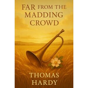 Hardy, Thomas Far from the Madding Crowd: A gripping drama of passion, betrayal, and redemption set against a backdrop of class struggle, loyalty, and emotional turmoil in pastoral England Hardy, Thomas Far from the Madding Crowd: A gripping drama of passion, betrayal, and redemption set against a backdrop of class struggle, loyalty, and emotional turmoil in pastoral England