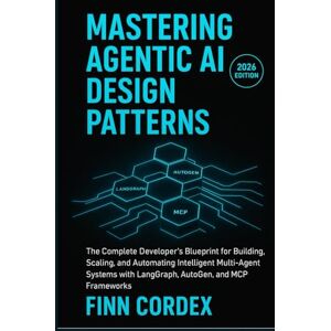 cordex, finn MASTERING AGENTIC AI DESIGN PATTERNS: THE COMPLETE DEVELOPER’S BLUEPRINT FOR BUILDING, SCALING, AND AUTOMATING INTELLIGENT MULTI-AGENT SYSTEMS WITH LANGGRAPH, AUTOGEN, AND MCP FRAMEWORKS cordex, finn MASTERING AGENTIC AI DESIGN PATTERNS: THE COMPLETE DEVELOPER’S BLUEPRINT FOR BUILDING, SCALING, AND AUTOMATING INTELLIGENT MULTI-AGENT SYSTEMS WITH LANGGRAPH, AUTOGEN, AND MCP FRAMEWORKS
