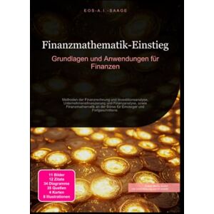 A. I. Saage, D. Eos Finanzmathematik-Einstieg: Grundlagen und Anwendungen für Finanzen A. I. Saage, D. Eos Finanzmathematik-Einstieg: Grundlagen und Anwendungen für Finanzen