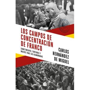 Hernández de Miguel, Carlos Los campos de concentración de Franco: Sometimiento, torturas y muerte tras las alambradas (No ficción) Hernández de Miguel, Carlos Los campos de concentración de Franco: Sometimiento, torturas y muerte tras las alambradas (No ficción)