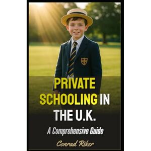 Riker, Conrad Private Schooling in the U.K.: A Comprehensive Guide (Redpilled Rational (satire)) Riker, Conrad Private Schooling in the U.K.: A Comprehensive Guide (Redpilled Rational (satire))