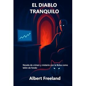 Freeland, Albert EL DIABLO TRANQUILO: Novela de crimen y misterio con la Bolsa como telón de fondo (Astaroth) Freeland, Albert EL DIABLO TRANQUILO: Novela de crimen y misterio con la Bolsa como telón de fondo (Astaroth)