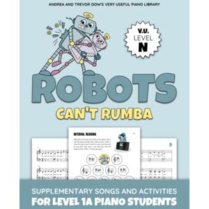 Dow, Andrea Robots Can't Rumba, V. U. Level N: Supplementary Songs and Activities for Level 1A Piano Students (Andrea and Trevor Dow's Very Useful Piano Library) Dow, Andrea Robots Can't Rumba, V. U. Level N: Supplementary Songs and Activities for Level 1A Piano Students (Andrea and Trevor Dow's Very Useful Piano Library)
