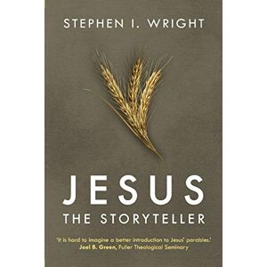 Wright, Stephen I. Jesus the Storyteller: Why Did Jesus Teach In Parables? Wright, Stephen I. Jesus the Storyteller: Why Did Jesus Teach In Parables?
