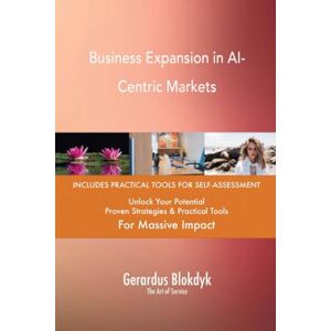 Gerardus Blokdyk - The Art of Service Business Expansion in AI-Centric Markets Gerardus Blokdyk - The Art of Service Business Expansion in AI-Centric Markets