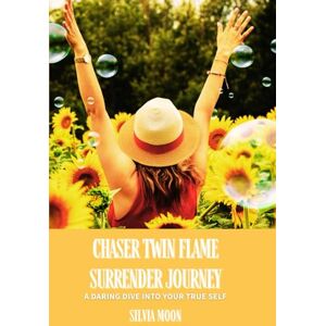 Moon, Silvia Chaser Twin Flame Surrender Journey: A Daring Dive into Your True Self: 4 (Twin Flame Chaser Surrender) Moon, Silvia Chaser Twin Flame Surrender Journey: A Daring Dive into Your True Self: 4 (Twin Flame Chaser Surrender)