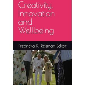 Reisman PhD, Fredricka K. Creativity, Innovation and Wellbeing (KIE Creativity Book Series) Reisman PhD, Fredricka K. Creativity, Innovation and Wellbeing (KIE Creativity Book Series)