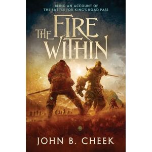Cheek, John B. The Fire Within: Being an Account of the Battle for King's Road Pass Cheek, John B. The Fire Within: Being an Account of the Battle for King's Road Pass
