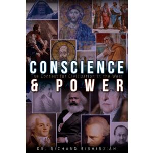 Bishirjian, Richard Conscience and Power: The Contest for Civilization in the West Bishirjian, Richard Conscience and Power: The Contest for Civilization in the West