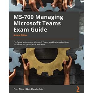 Rising, Peter MS-700 Managing Microsoft Teams Exam Guide: Configure and manage Microsoft Teams workloads and achieve Microsoft 365 certification with ease Rising, Peter MS-700 Managing Microsoft Teams Exam Guide: Configure and manage Microsoft Teams workloads and achieve Microsoft 365 certification with ease