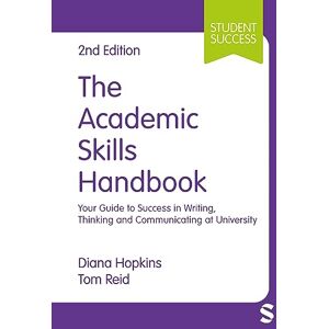 Hopkins, Diana The Academic Skills Handbook: Your Guide to Success in Writing, Thinking and Communicating at University (Student Success) Hopkins, Diana The Academic Skills Handbook: Your Guide to Success in Writing, Thinking and Communicating at University (Student Success)