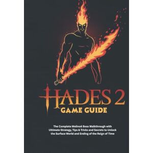 Hamel, Travis K HADES 2 GAME GUIDE: The Complete Melinoë Boss Walkthrough with Ultimate Strategy, Tips & Tricks and Secrets to Unlock the Surface World and Ending of ... 7 (Strategy and computer video games guide) Hamel, Travis K HADES 2 GAME GUIDE: The Complete Melinoë Boss Walkthrough with Ultimate Strategy, Tips & Tricks and Secrets to Unlock the Surface World and Ending of ... 7 (Strategy and computer video games guide)