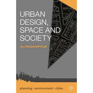 Madanipour, Ali Urban Design, Space and Society: 39 (Planning, Environment, Cities) Madanipour, Ali Urban Design, Space and Society: 39 (Planning, Environment, Cities)