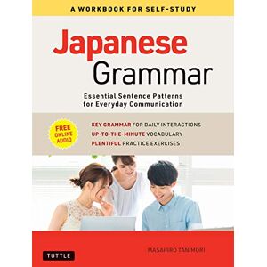 Tuttle Publishing Japanese Grammar: A Workbook for Self-Study: 12 Essential Sentence Patterns for Everyday Communication (Online Audio) Tuttle Publishing Japanese Grammar: A Workbook for Self-Study: 12 Essential Sentence Patterns for Everyday Communication (Online Audio)