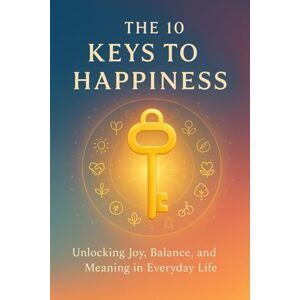 Gift, Matthew The 10 Keys to Happiness: Unlocking Joy, Balance, and Meaning in Everyday Life (The Mindshift Series) Gift, Matthew The 10 Keys to Happiness: Unlocking Joy, Balance, and Meaning in Everyday Life (The Mindshift Series)