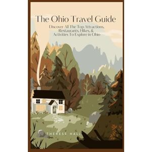 Hall, Therese The Ohio Travel Guide: Discover All The Top Attractions, Restaurants, Hikes, & Activities To Explore in Ohio Hall, Therese The Ohio Travel Guide: Discover All The Top Attractions, Restaurants, Hikes, & Activities To Explore in Ohio