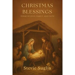 Suglia, Stevie Christmas Blessings: Poems of Jesus, Family & Faith Suglia, Stevie Christmas Blessings: Poems of Jesus, Family & Faith