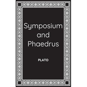 Plato Symposium and Phaedrus: on Love and Eros Plato Symposium and Phaedrus: on Love and Eros