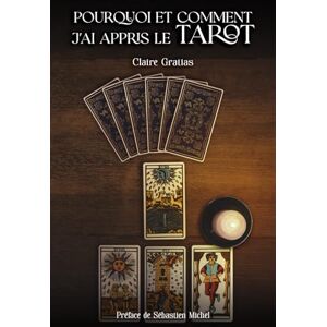 Gratias, Claire Pourquoi et comment j'ai appris le Tarot Gratias, Claire Pourquoi et comment j'ai appris le Tarot