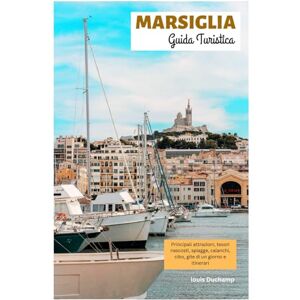 Duchamp, Louis Marsiglia Guida Turistica: Attrazioni principali, tesori nascosti, spiagge, calanchi, cibo, gite di un giorno e itinerari Duchamp, Louis Marsiglia Guida Turistica: Attrazioni principali, tesori nascosti, spiagge, calanchi, cibo, gite di un giorno e itinerari