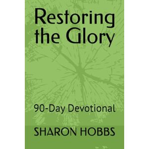 HOBBS, Dr. SHARON D. Restoring the Glory: 90-Day Devotional HOBBS, Dr. SHARON D. Restoring the Glory: 90-Day Devotional